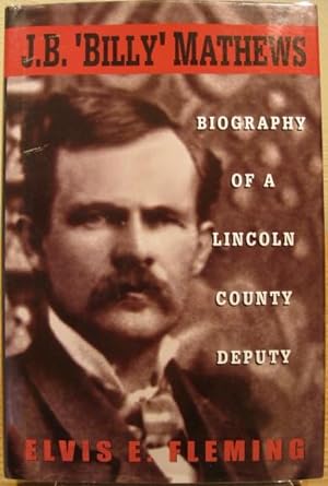 Seller image for J.B. "Billy" Mathews, Biography of a Lincoln County Deputy for sale by K & B Books