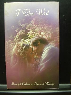 Seller image for I THEE WED: Beautiful Tributes to Love and Marriage for sale by The Book Abyss