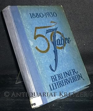 50 Jahre Berliner Lehrerverein 1880 - 1930. Festschrift zum 24. September 1930. Im Auftrage des V...