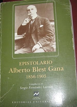 Bild des Verkufers fr Epistolario de Alberto Blest Gana: 1856-1903). Compilacin de Sergio Fernndez Larran zum Verkauf von Librera Monte Sarmiento