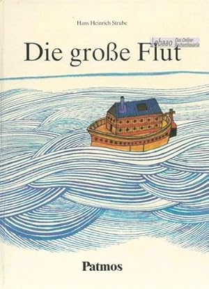 Die grosse Flut. Die Geschichte von Noah und der Arche