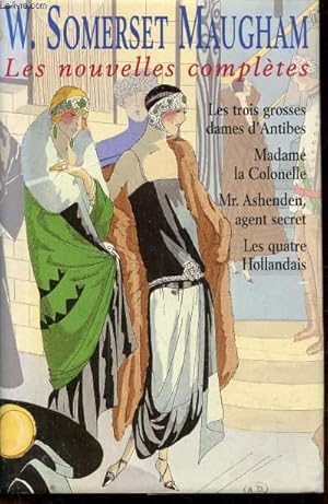 Image du vendeur pour LES NOUVELLES COMPLETES - LES TROIS GROSSES DAMES D'ANTIBES - MADAME LA COLONELLE - MR. ASHENDEN - LES QUATRE HOLLANDAIS mis en vente par Le-Livre