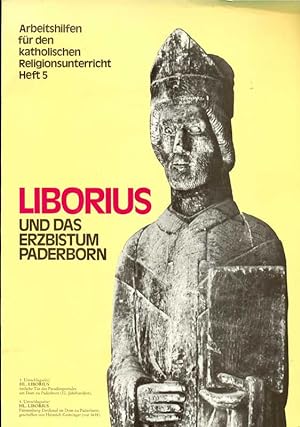 Liborius und das Erzbistum Paderborn. Arbeitshilfen für den katholischen Religionsunterricht, Hef...