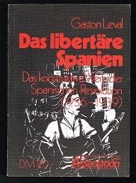 Das libertäre Spanien: Das konstruktive Werk der Spanischen Revolution (1936-1939). -