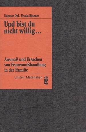 Und bist du nicht willig . so brauch ich Gewalt : Ausmass u. Ursachen von Frauenmisshandlung in d...