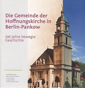 Die Gemeinde der Hoffnungskirche in Berlin-Pankow. 100 Jahre berwegte Geschichte.