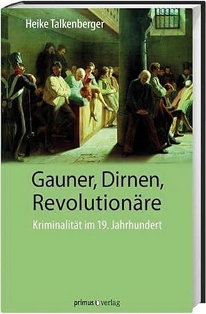 Bild des Verkufers fr Gauner, Dirnen, Revolutionre: Kriminalitt im 19. Jahrhundert zum Verkauf von artbook-service