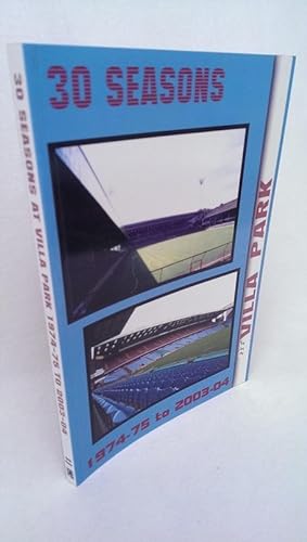 Seller image for 30 Seasons at Villa Park 1974-75 to 2003-04 for sale by Lion Books PBFA