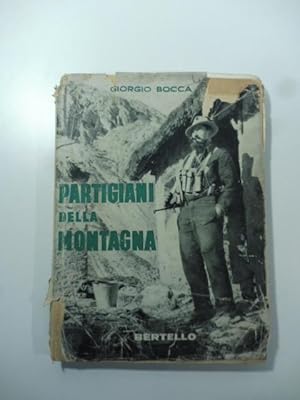 Partigiani della montagna Vita della Divisione "Giustizia e Liberta'" del Cuneese.