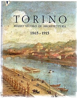 Torino : mezzo secolo di Architettura - 1865-1915.