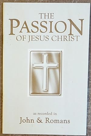 Seller image for The Passion of Jesus Christ as Recorded in John & Romans for sale by Faith In Print