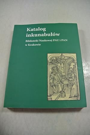 Katalog inkunabulow. Biblioteki Naukowej PAU i PAN w Krakowie.