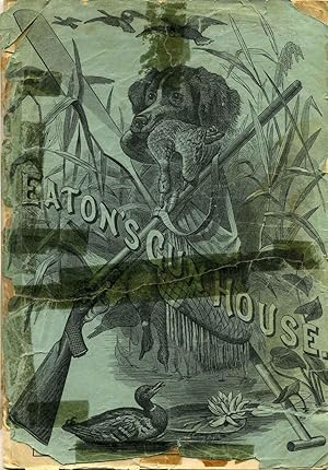 EATON'S GUN HOUSE. E.E. Eaton's 1883 Price List. Guns, Rifles, Revolvers, Fishing Tackle, etc., etc.