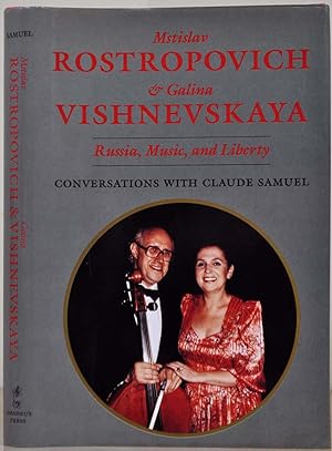 Mstislav Rostropovich and Galina Vishnevskaya: Russia, Music, and Liberty: Conversations with Cla...