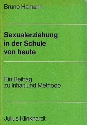 Seller image for Sexualerziehung in der Schule von heute : Ein Beitrag zu Inhalt und Methode. for sale by Versandantiquariat Nussbaum