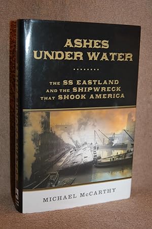 Ashes Under Water; The SS Eastland and the Shipwreck that Shook America