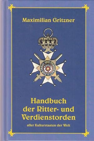 Handbuch der Ritter- und Verdienstorden aller Kulturstaaten der Welt innerhalb des XIX. Jahrhunde...