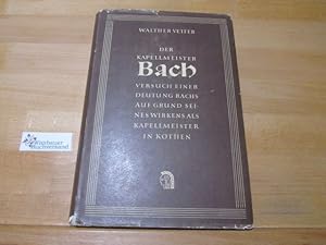 Immagine del venditore per Der Kapellmeister Bach : Versuch einer Deutung Bachs auf Grund seines Wirkens als Kapellmeister in Kthen. venduto da Antiquariat im Kaiserviertel | Wimbauer Buchversand