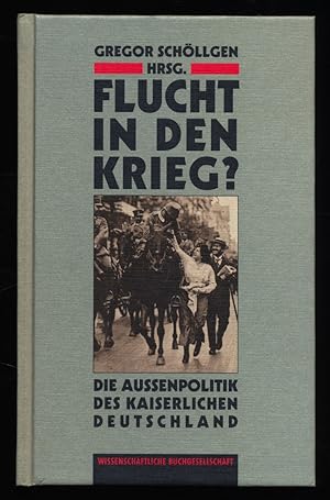 Flucht in den Krieg : Die Aussenpolitik des kaiserlichen Deutschland.