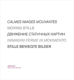 Bild des Verkufers fr Martina Wolf : Moving Stills. / Stille bewegte Bilder. - Woks 2000-2014. zum Verkauf von BuchKunst-Usedom / Kunsthalle