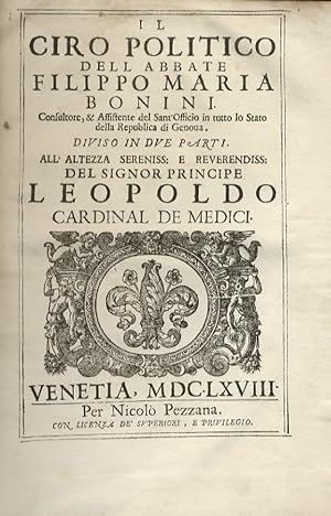 Seller image for Il Ciro Politico dell'Abbate Filippo Maria Bonini, Consultore e Assistente del Sant'Officio in tutto lo Stato della Repubblica di Genova. Diviso in due Parti. All'Altezza Sereniss. e Reverendiss. del Signor Principe Leopoldo Cardinale de Medici. (Parte Prima). for sale by Libreria Oreste Gozzini snc