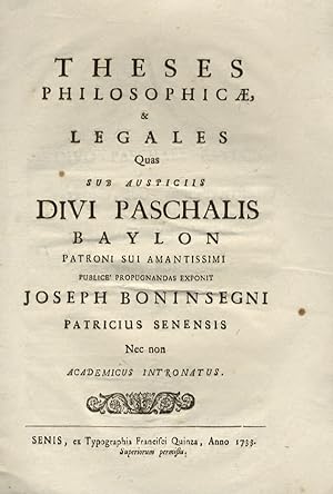 Theses philosophicae & legales quas sub auspiciis Divi Paschalis Baylon patroni sui amatissimi pu...