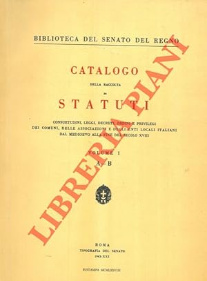 Immagine del venditore per Catalogo della raccolta di statuti consuetudini, leggi, decreti, ordini e privilegi dei comuni, delle associazioni e degli enti locali italiani dal Medioevo alla fine del secolo XVIII. venduto da Libreria Piani