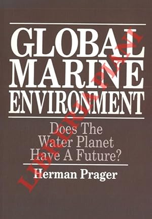 Global Marine Environment. Does The Water Planet Have A Future? .