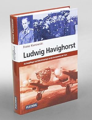 Ludwig Havighorst. Als Kampfflieger und Fallschirmspringer an den Brennpunkten der Front.