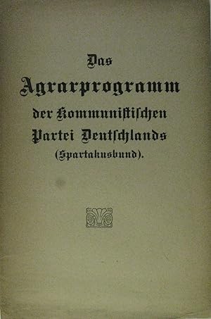 Bild des Verkufers fr Das Agrarprogramm der Kommunistischen Partei Deutschlands (Spartakusbund). zum Verkauf von Rotes Antiquariat