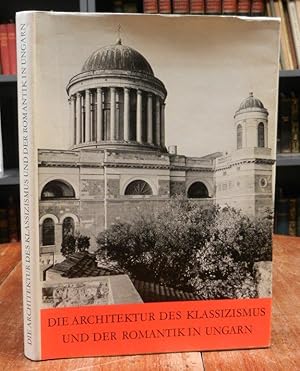 Die Architektur des Klassizismus und der Romantik in Ungarn. Mit zahlreichen Abbildungen.