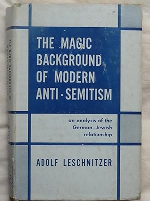 Image du vendeur pour THE MAGIC BACKGROUND OF MODERN ANTI-SEMITISM An Analysis of the German-Jewish Relationship mis en vente par Douglas Books