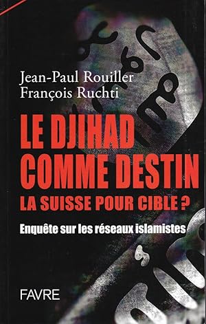 Bild des Verkufers fr Le djihad comme destin, la Suisse pour cible? : Enqute sur les rseaux islamistes zum Verkauf von Bouquinerie Le Fouineur