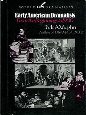 Early American Dramatists: From the Beginnings to 1900