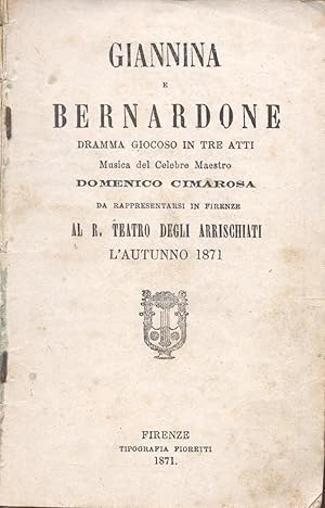 Bild des Verkufers fr GIANNINA E BERNARDONE (1781). Dramma giocoso in tre atti di Filippo Livigni, da rappresentarsi in Firenze al R. Teatro degli Arrischiati l'Autunno 1871. Libretto d'opera. zum Verkauf von studio bibliografico pera s.a.s.