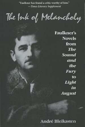 Bild des Verkufers fr The Ink of Melancholy: Faulkner's Novels from The Sound and the Fury to Light in August zum Verkauf von Kenneth A. Himber