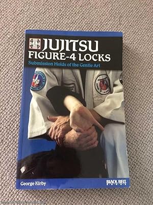 Jujitsu Figure-4 Locks: Submission Holds of the Gentle Art