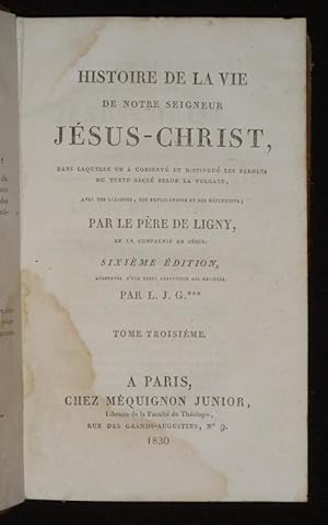 Imagen del vendedor de Histoire de la vie de notre seigneur Jsus-Christ, dans laquelle on a conserv et distingu les paroles du texte sacr selon la vulgate, avec des liaisons, des explications et des rflexions a la venta por Abraxas-libris