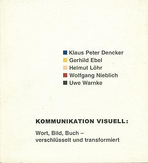 Kommunikation visuell: Wort, Bild, Buch - verschlusselt und transformiert