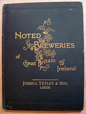 Noted Breweries of Great Britain & Ireland: Joshua Tetley & Son, The Brewery, Leeds. Exracted fro...