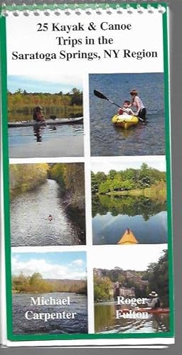 Seller image for 25 Flatwater Kayak & Canoe Trips in the Saratoga Springs, NY Region for sale by Bookfeathers, LLC