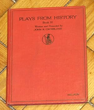 Plays from History Book III - No.54 of "Nelson's History Practice " Series