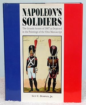 Image du vendeur pour Napoleon's Soldiers: The Grand Armee of 1807 as Depicted in the Paintings of the Otto Manuscript mis en vente par Argyl Houser, Bookseller