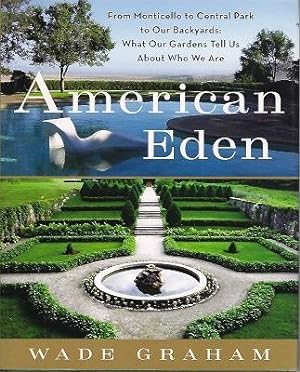 Seller image for American Eden - from Monticello to Central park to our backyards : what our gardens tell us about who we are for sale by Mike Park Ltd