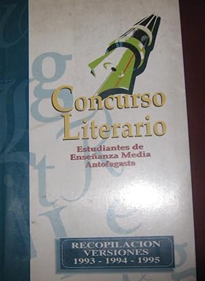 Concurso Literario .Estudiantes de Enseñanza Media Antofagasta. Recopilación versiones 1993-1994-...