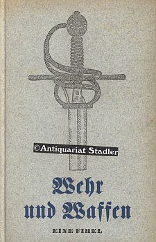 Wehr und Waffen. Eine Fibel. Bilder v. Ernst Dölling und Karl Ahlfeldt.