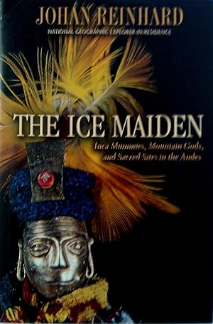 The Ice Maiden: Inca Mummies, Mountain Gods, and Sacred Sites in the Andes.