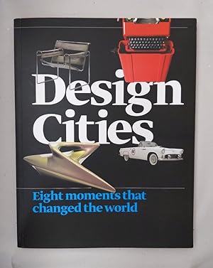 Design Cities. Eight moments that changed the world. [to the exhibition at Istanbul Modern and De...