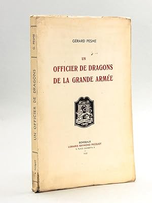 Un Officier de Dragons de la Grande Armée : le Lieutenant-Colonel Louis-Pierre Pesme (1776-1866) ...