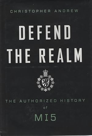 Defend the Realm The Authorized History of MI5